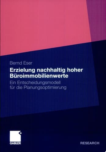 Erzielung nachhaltig hoher Büroimmobilienwerte Ein Entscheidungsmodell für die Planungsoptimierung