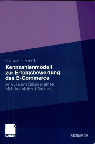 Kennzahlenmodell zur Erfolgsbewertung des E-Commerce Analyse am Beispiel eines Mehrkanaleinzelhändlers