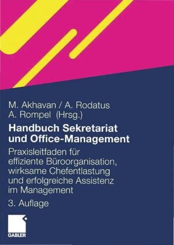 Handbuch Sekretariat und Office Management Der Praxisleitfaden für effiziente Büroorganisation, wirksame Chefentlastung und erfolgreiche Assistenz im Management