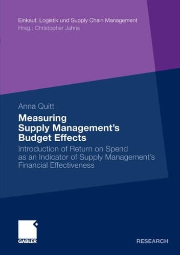 Measuring Supply Management’s Budget Effects Introduction of Return on Spend as an Indicator of Supply Management’s Financial Effectiveness