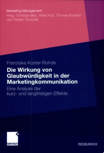 Die Wirkung von Glaubwürdigkeit in der Marketingkommunikation Eine Analyse der kurz- und langfristigen Effekte