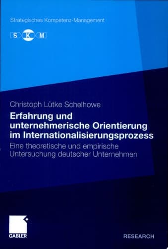 Erfahrung und unternehmerische Orientierung im Internationalisierungsprozess Eine theoretische und empirische Untersuchung deutscher Unternehmen