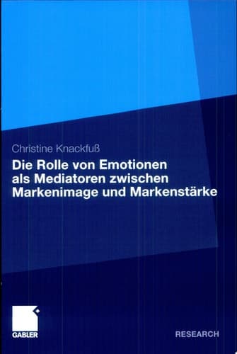Die Rolle von Emotionen als Mediatoren zwischen Markenimage und Markenstärke Eine empirische Analyse am Beispiel des deutschen Automobilmarktes