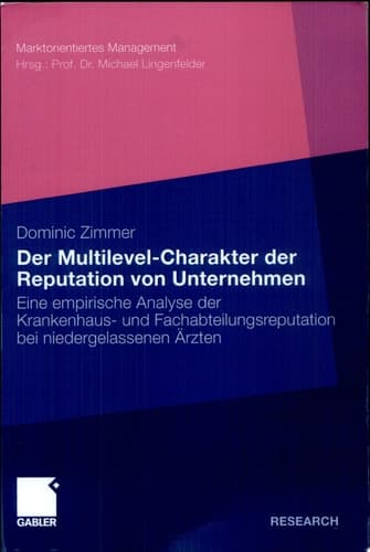 Der Multilevel-Charakter der Reputation von Unternehmen Eine empirische Analyse der Krankenhaus- und Fachabteilungsreputation bei niedergelassenen Ärzten