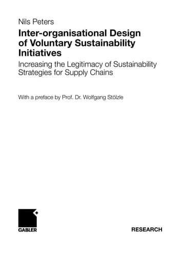 Inter-organisational Design of Voluntary Sustainability Initiatives Increasing the Legitimacy of Sustainability Strategies for Supply Chains