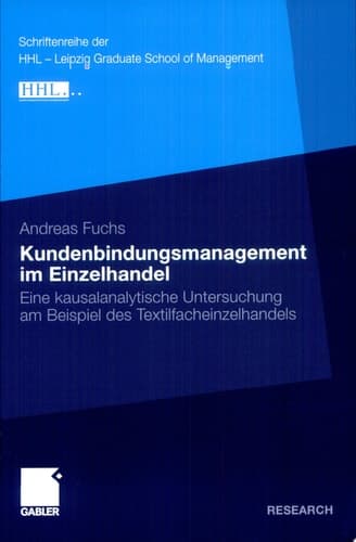 Kundenbindungsmanagement im Einzelhandel Eine kausalanalytische Untersuchung am Beispiel des Textilfacheinzelhandels