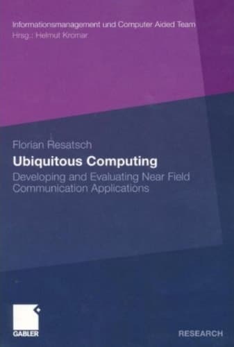 Ubiquitous Computing Developing and Evaluating Near Field Communication Applications