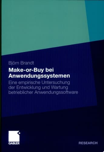 Make-or-Buy bei Anwendungssystemen Eine empirische Untersuchung der Entwicklung und Wartung betrieblicher Anwendungssoftware