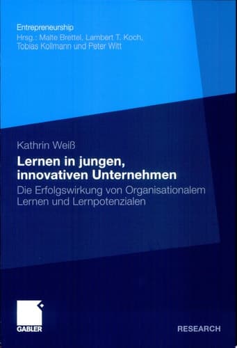 Lernen in jungen, innovativen Unternehmen Die Erfolgswirkung von Organisationalem Lernen und Lernpotenzialen
