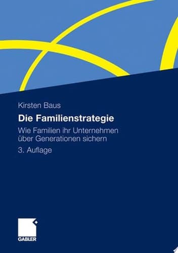 Die Familienstrategie Wie Familien ihr Unternehmen über Generationen sichern