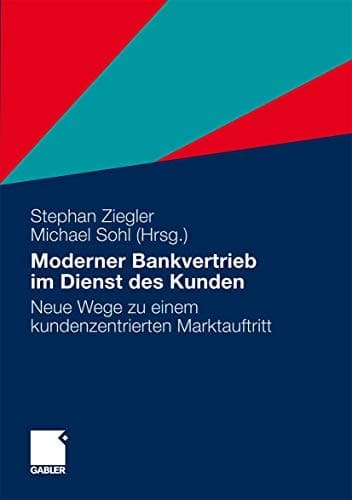 Moderner Bankvertrieb im Dienst des Kunden Neue Wege zu einem kundenzentrierten Marktauftritt