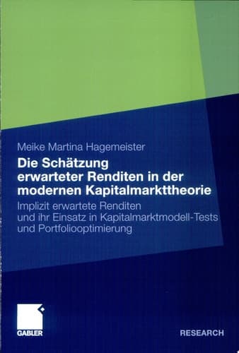 Die Schätzung erwarteter Renditen in der modernen Kapitalmarkttheorie Implizit erwartete Renditen und ihr Einsatz in Kapitalmarktmodell-Tests und Portfoliooptimierung