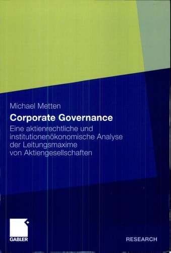 Corporate Governance Eine aktienrechtliche und institutionenökonomische Analyse der Leitungsmaxime von Aktiengesellschaften