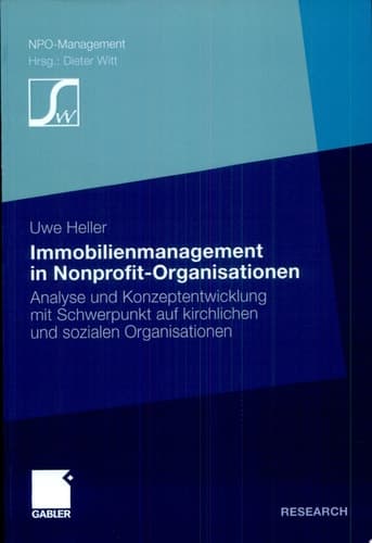Immobilienmanagement in Nonprofit-Organisationen Analyse und Konzeptentwicklung mit Schwerpunkt auf kirchlichen und sozialen Organisationen