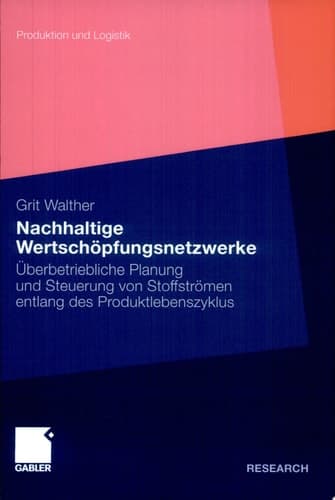 Nachhaltige Wertschöpfungsnetzwerke Überbetriebliche Planung und Steuerung von Stoffströmen entlang des Produktlebenszyklus