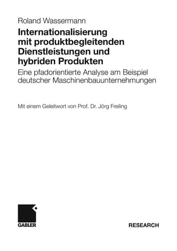 Internationalisierung mit produktbegleitenden Dienstleistungen und hybriden Produkten Eine pfadorientierte Analyse am Beispiel deutscher Maschinenbauunternehmungen