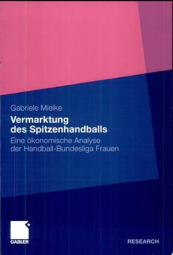Vermarktung des Spitzenhandballs Eine ökonomische Analyse der Handball-Bundesliga Frauen