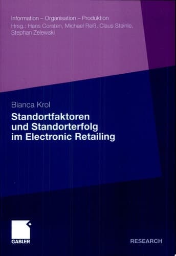 Standortfaktoren und Standorterfolg im Electronic Retailing Konzeptualisierung, Operationalisierung und Erfolgswirkungen von virtuellen Standorten elektronischer Einzelhandelsunternehmen