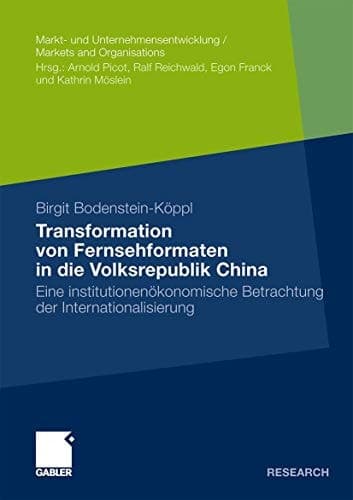 Transformation von Fernsehformaten in die Volksrepublik China Eine institutionenökonomische Betrachtung der Internationalisierung
