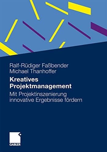 Kreatives Projektmanagement Mit Projektinszenierung innovative Ergebnisse fördern