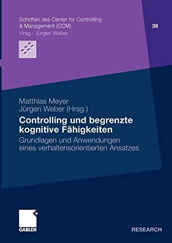 Controlling und begrenzte kognitive Fähigkeiten Grundlagen und Anwendungen eines verhaltensorientierten Ansatzes