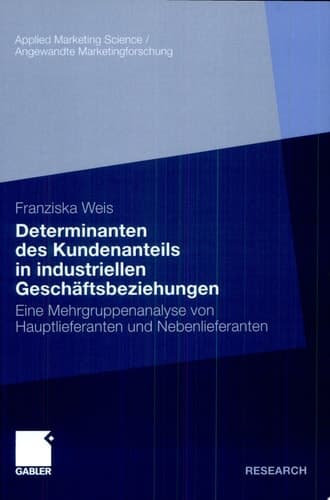 Determinanten des Kundenanteils in industriellen Geschäftsbeziehungen Eine Mehrgruppenanalyse von Hauptlieferanten und Nebenlieferanten