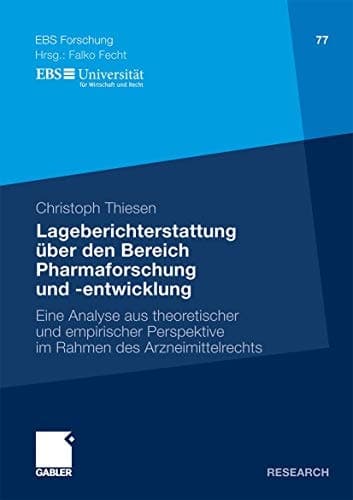 Lageberichterstattung über den Bereich Pharmaforschung und -entwicklung Eine Analyse aus theoretischer und empirischer Perspektive im Rahmen des Arzneimittelrechts