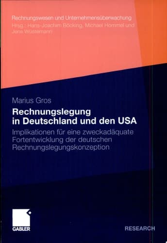 Rechnungslegung in Deutschland und den USA Implikationen für eine zweckadäquate Fortentwicklung der deutschen Rechnungslegungskonzeption