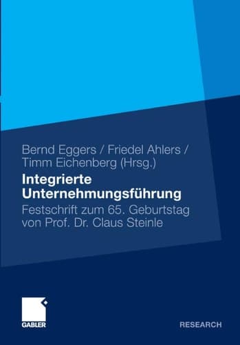 Integrierte Unternehmensführung Festschrift zum 65. Geburtstag von Professor Claus Steinle