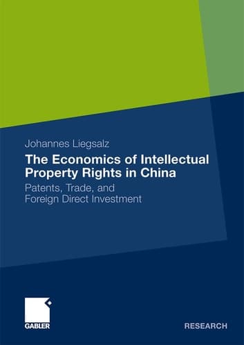The Economics of Intellectual Property Rights in China Patents, Trade, and Foreign Direct Investment
