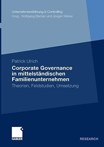 Corporate Governance in mittelständischen Familienunternehmen Theorien, Feldstudien, Umsetzung