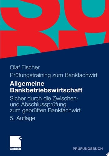 Allgemeine Bankbetriebswirtschaft Sicher durch die Zwischen- und Abschlussprüfung zum geprüften Bankfachwirt