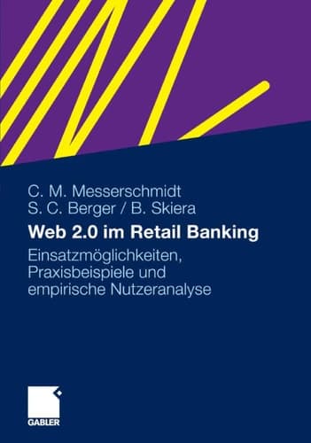 Web 2.0 im Retail Banking Einsatzmöglichkeiten, Praxisbeispiele und empirische Nutzeranalyse