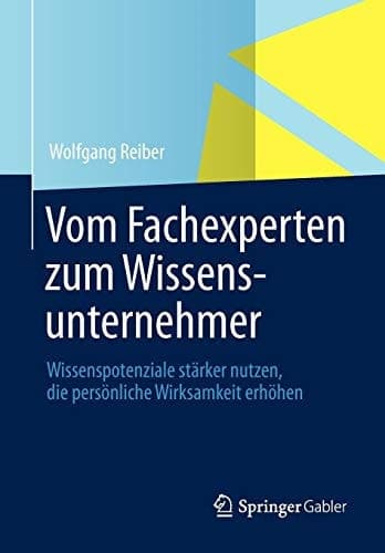 Vom Fachexperten zum Wissensunternehmer Wissenspotenziale stärker nutzen, die persönliche Wirksamkeit erhöhen