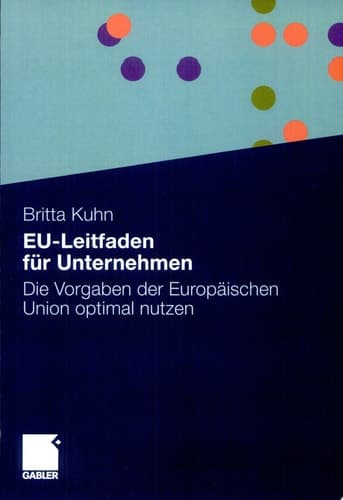 EU-Leitfaden für Unternehmen Die Vorgaben der Europäischen Union optimal nutzen