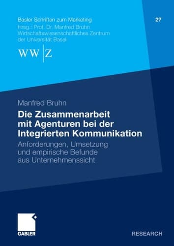 Die Zusammenarbeit mit Agenturen bei der Integrierten Kommunikation Anforderungen, Umsetzung und empirische Befunde aus Unternehmenssicht