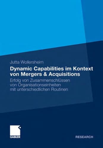 Dynamic Capabilities im Kontext von Mergers & Acquisitions Erfolg von Zusammenschlüssen von Organisationseinheiten mit unterschiedlichen Routinen
