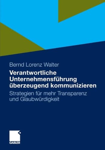 Verantwortliche Unternehmensführung überzeugend kommunizieren Strategien für mehr Transparenz und Glaubwürdigkeit