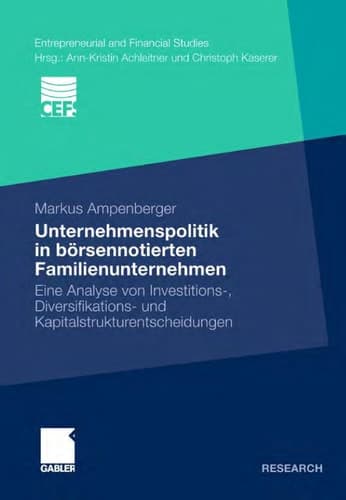 Unternehmenspolitik in börsennotierten Familienunternehmen Eine Analyse von Investitions-, Diversifikations- und Kapitalstrukturentscheidungen