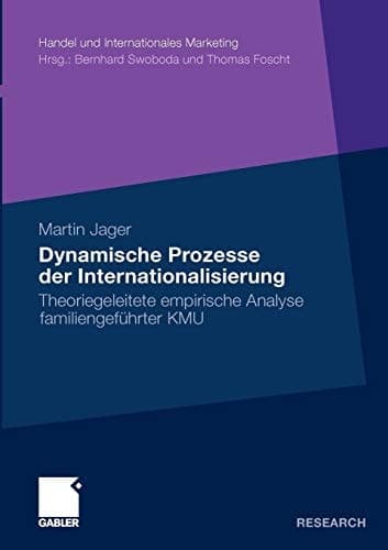 Dynamische Prozesse der Internationalisierung Theoriegeleitete empirische Analyse familiengeführter KMU