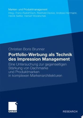 Portfolio-Werbung als Technik des Impression Management Eine Untersuchung zur gegenseitigen Stärkung von Dachmarke und Produktmarken in komplexen Markenarchitekturen