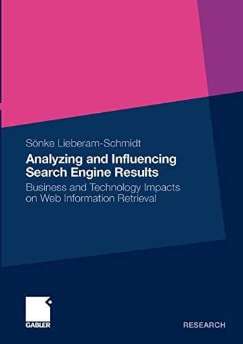 Analyzing and Influencing Search Engine Results Business and Technology Impacts on Web Information Retrieval