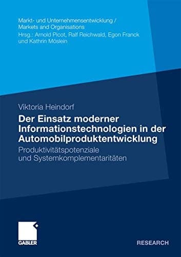 Der Einsatz moderner Informationstechnologien in der Automobilproduktentwicklung Produktivitätspotenziale und Systemkomplementaritäten