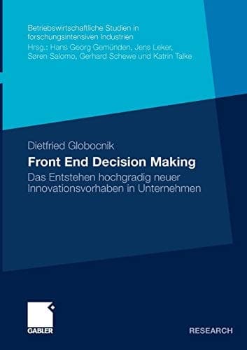 Front End Decision Making Das Entstehen hochgradig neuer Innovationsvorhaben in Unternehmen