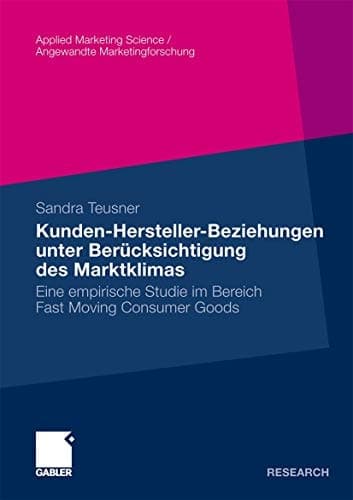 Kunden-Hersteller-Beziehungen unter Berücksichtigung des Marktklimas Eine empirische Studie im Bereich Fast Moving Consumer Goods