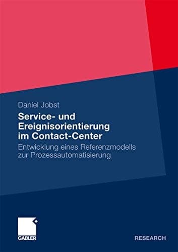 Service- und Ereignisorientierung im Contact-Center Entwicklung eines Referenzmodells zur Prozessautomatisierung