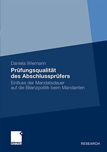 Prüfungsqualität des Abschlussprüfers Einfluss der Mandatsdauer auf die Bilanzpolitik beim Mandanten
