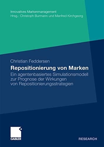 Repositionierung von Marken Ein agentenbasiertes Simulationsmodell zur Prognose der Wirkungen von Repositionierungsstrategien