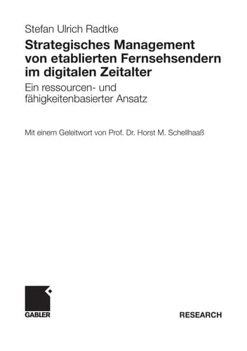 Strategisches Management von etablierten Fernsehsendern im digitalen Zeitalter Ein ressourcen- und fähigkeitenbasierter Ansatz