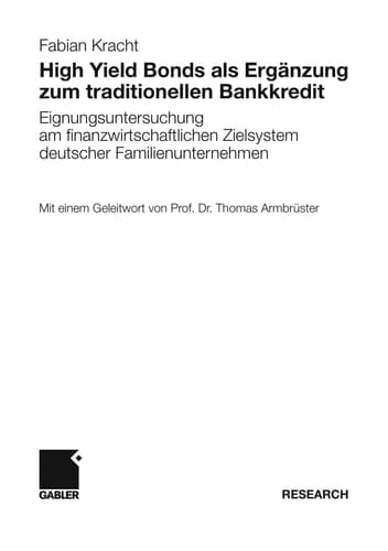 High Yield Bonds als Ergänzung zum traditionellen Bankkredit Eignungsuntersuchung am finanzwirtschaftlichen Zielsystem deutscher Familienunternehmen